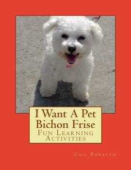 Paperback I Want A Pet Bichon Frise: Fun Learning Activities Book