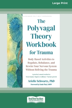 The Polyvagal Theory Workbook for Trauma: Body-Based Activities to Regulate, Rebalance, and Rewire Your Nervous System Without Reliving the Trauma (16pt Large Print Edition)