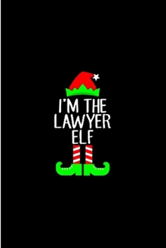 I'm the lawyer elf: Future lawyer Notebook journal Diary Cute funny  humorous blank lined notebook Gift for Law student school college ruled ... office appreciation retirement (gag gifts)