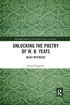 Paperback Unlocking the Poetry of W. B. Yeats: Heart Mysteries Book