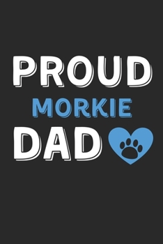 Paperback Proud Morkie Dad: Lined Journal, 120 Pages, 6 x 9, Morkie Dog Dad Gift Idea, Black Matte Finish (Proud Morkie Dad Journal) Book