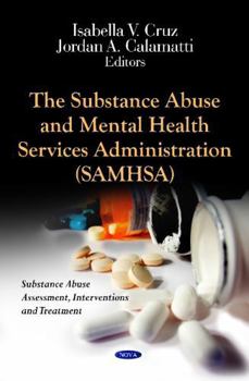Hardcover The Substance Abuse and Mental Health Services Administration (Substance Abuse Assessment, Interventions and Treatment: Mental Illnesses and Treatments) Book