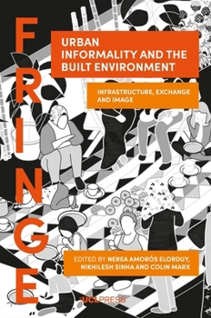 Urban Informality and the Built Environment: Infrastructure, exchange and image