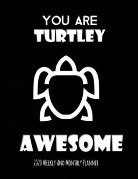 You Are Turtley Awesome 2020 Weekly And Monthly Planner: Turtle Gifts Yearly Planner For Tortoise Lovers With Year-At--A-Glance Page 8.5 x 11 inches -  Obsidian