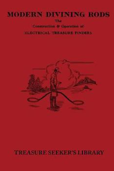 Modern Divining Rods: The Construction & Operation of Electrical Treasure Finders