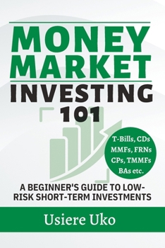 Paperback Money Market Investing 101: A Beginner's Guide to Low-Risk Short-Term Investments Book