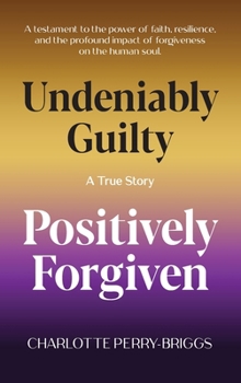Hardcover Undeniably Guilty, Positively Forgiven Book