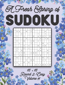 Paperback A Fresh Spring of Sudoku 16 x 16 Round 2: Easy Volume 11: Sudoku for Relaxation Spring Puzzle Game Book Japanese Logic Sixteen Numbers Math Cross Sums Book