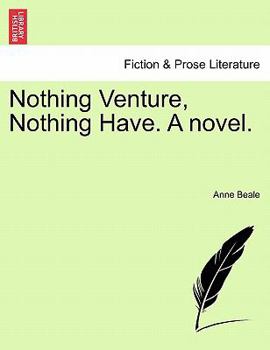 Nothing Venture, Nothing Have. A Novel