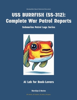 USS Burrfish (Ss-312): Complete War Patrol Reports (Submarine Patrol Logs)