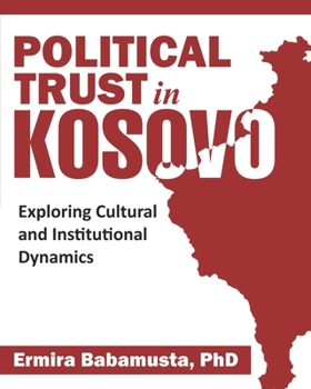Paperback Political Trust in Kosovo: Exploring Cultural and Institutional Dynamics Book