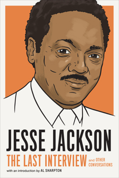 Jesse Jackson: The Last Interview: and Other Conversations (The Last Interview Series)