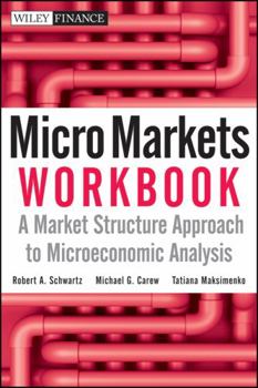 Paperback Micro Markets Workbook: A Market Structure Approach to Microeconomic Analysis Book