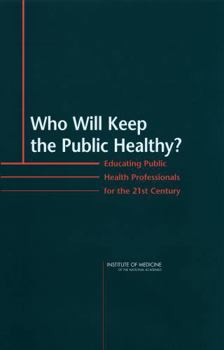 Who Will Keep the Public Healthy?: Educating Public Health Professionals for the 21st Century
