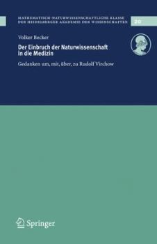 Der Einbruch der Naturwissenschaft in die Medizin: Gedanken um, mit, über, zu Rudolf Virchow (Schriften der Mathematisch-naturwissenschaftlichen Klasse ... der Wissenschaften) (German Edition)