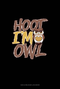 Paperback Hoot I'm an Owl: Gas & Mileage Log Book