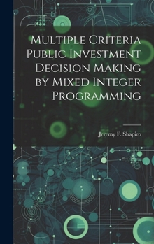 Hardcover Multiple Criteria Public Investment Decision Making by Mixed Integer Programming Book