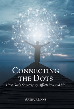 Hardcover Connecting the Dots: How God's Sovereignty Affects You and Me Book