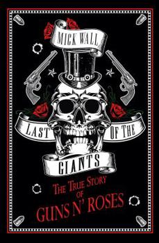 Hardcover Last of the Giants: The True Story of Guns N' Roses Book