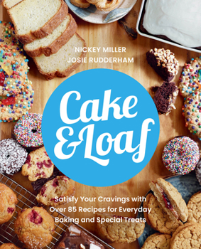 Paperback Cake & Loaf: Satisfy Your Cravings with Over 85 Recipes for Everyday Baking and Sweet Treats Book