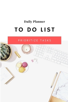 Paperback Daily Planner To Do List - Prioritize Tasks: Daily tasks planner with checkboxes checklists 6 x 9 inches 120 pages - The Best daily weekly monthly yea Book