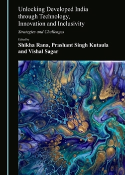 Hardcover Unlocking Developed India Through Technology, Innovation and Inclusivity: Strategies and Challenges Book