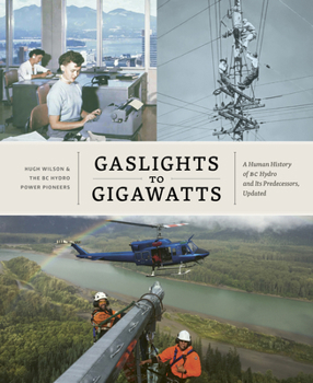 Hardcover Gaslights to Gigawatts: A Human History of BC Hydro and Its Predecessors, Updated Book
