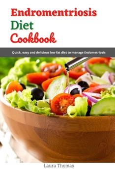 Paperback Endomentriosis Diet Cookbook: Quick, easy and delicious low fat diet to manage endomentriosis Book