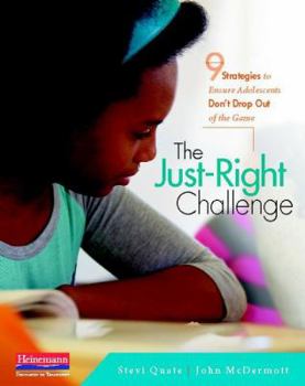 Paperback The Just-Right Challenge: 9 Strategies to Ensure Adolescents Don't Drop Out of the Game Book