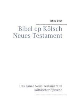 Paperback Bibel op Kölsch Neues Testament: Das ganze Neue Testament in kölnischer Sprache [German] Book