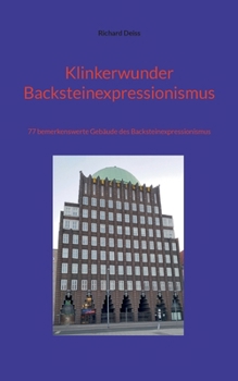 Klinkerwunder Backsteinexpressionismus: 77 bemerkenswerte Gebäude des Backsteinexpressionismus (German Edition)