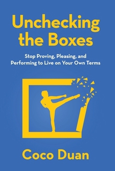 Hardcover Unchecking the Boxes: Stop Proving, Pleasing, and Performing to Live on Your Own Terms Book