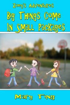 Big Things Come in Small Packages - Book #1 of the Zoey's Adventures