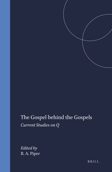 The Gospel Behind the Gospels: Current Studies on Q (Novum Testamentum, Supplements, 75)