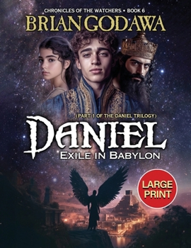 Daniel: Exile in Babylon: Part 1 of the Daniel Trilogy - LARGE PRINT