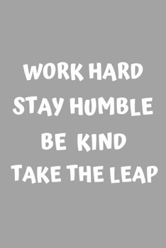 Paperback Work hard. Stay humble. Be kind. Take the leap: Lined notebook Book