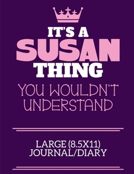 Paperback It's A Susan Thing You Wouldn't Understand Large (8.5x11) Journal/Diary: A cute notebook or notepad to write in for any book lovers, doodle writers an Book