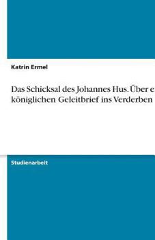 Paperback Das Schicksal des Johannes Hus. Über einen königlichen Geleitbrief ins Verderben [German] Book