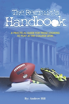 Paperback The Recruit's Handbook: A Practical Guide For Those Looking To Play At the College Level Book
