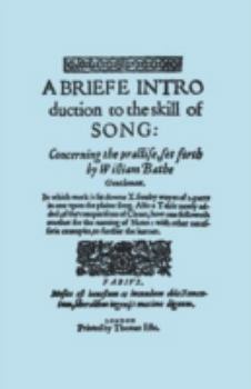 A Briefe Introduction to the Skill of Song. [Facsimile of edition printed by Thomas Este, circa 1587.]