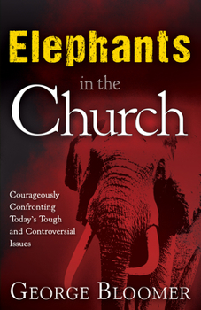 Paperback Elephants in the Church: Courageously Confronting Today's Tough and Controversial Issues Book