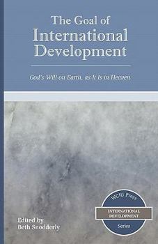 Paperback The Goal of International Development: God's Will on Earth, as It Is in Heaven Book