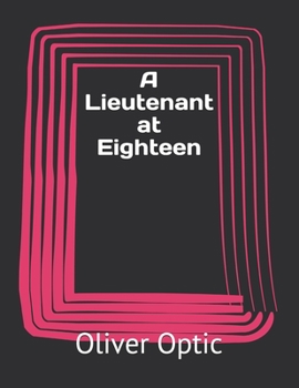 A Lieutenant at Eighteen: Large Print - Book #3 of the Blue and the Grey On Land