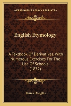 Paperback English Etymology: A Textbook of Derivatives, with Numerous Exercises for the Use of Schools (1872) Book