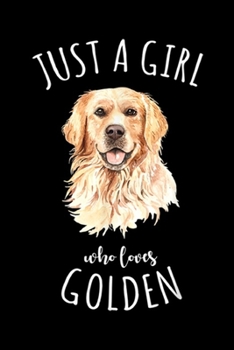 Just A Girl Who Loves Golden: Just A Girl Who Loves Golden Retriever Gift Best Dog Lover  Journal/Notebook Blank Lined Ruled 6x9 100 Pages