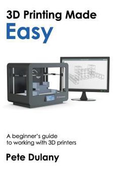Paperback 3D Printing Made Easy: A beginner's guide to working with 3D printers Book