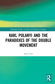 Hardcover Karl Polanyi and the Paradoxes of the Double Movement Book