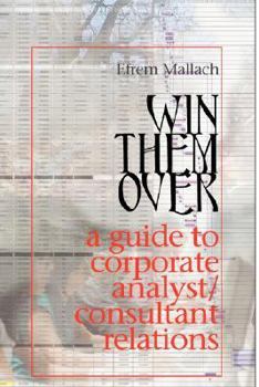 Hardcover Win Them Over: A Survival Guide for Corporate Analyst Relations/Consultant Relations Programs Book