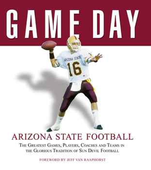 Hardcover Game Day: Arizona State Football: The Greatest Games, Players, Coaches and Teams in the Glorious Tradition of Sun Devil Football Book