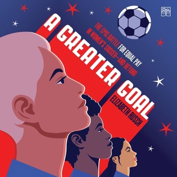 Audio CD A Greater Goal: The Epic Battle for Equal Pay in Women's Soccer--And Beyond Book